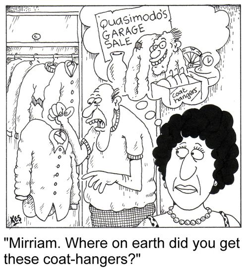 'Mirriam. Where on earth did you get these coat-hangers?'