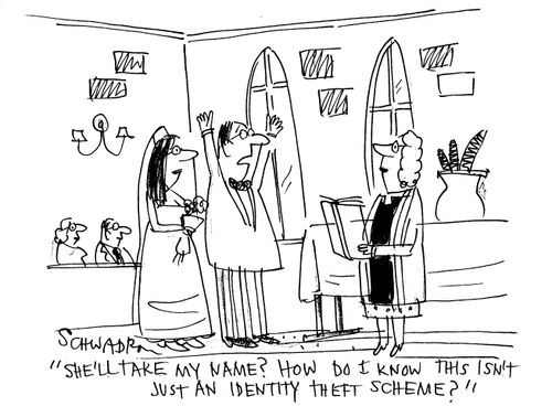 'She'll take my name? How do I know this isn't just an identity theft scheme?'