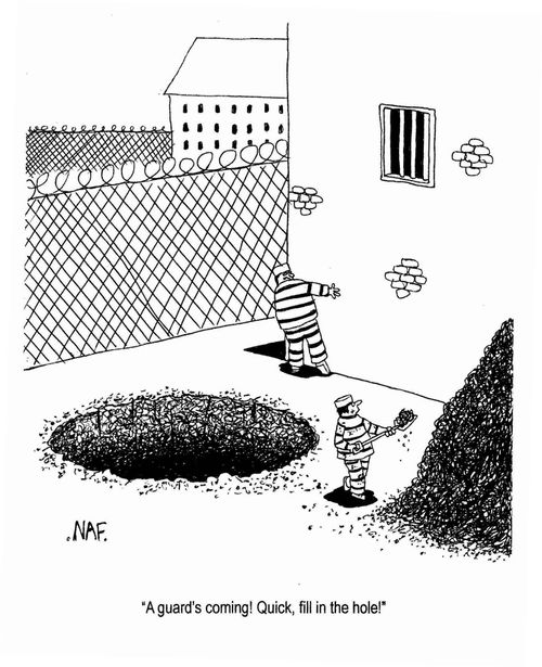 'A guard's coming!  Quick, fill in the hole!'