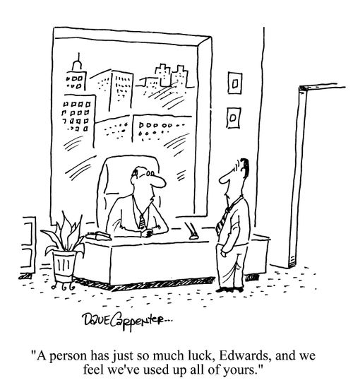 'A person has just so much luck, Edwards, and we feel we've used up all of yours.'