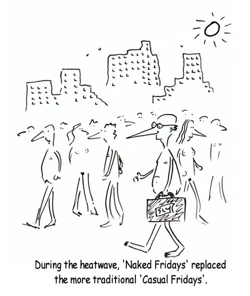 During the heatwave, 'Naked Fridays' replaced the more traditional 'Casual Fridays'.