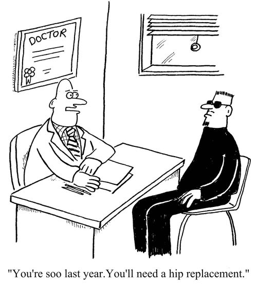 "You're soo last year.You'll need a hip replacement."