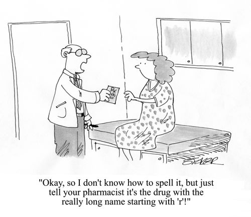 'Okay, so I don't know how to spell it, but just tell your pharmacist it's the drug with the really long name starting with 'r'!'