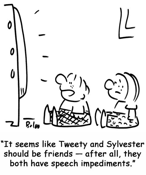 'It seems like Tweety and Sylvester should be friends ? after all, they both have speech impediments.'