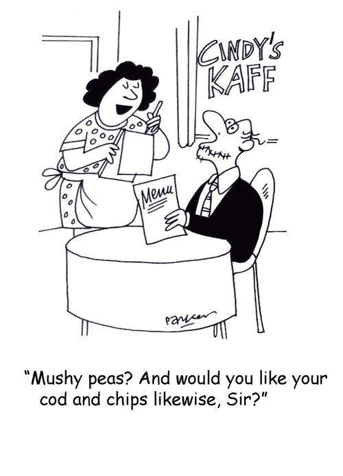 'Mushy peas? And would you like your cod and chips likewise, sir?