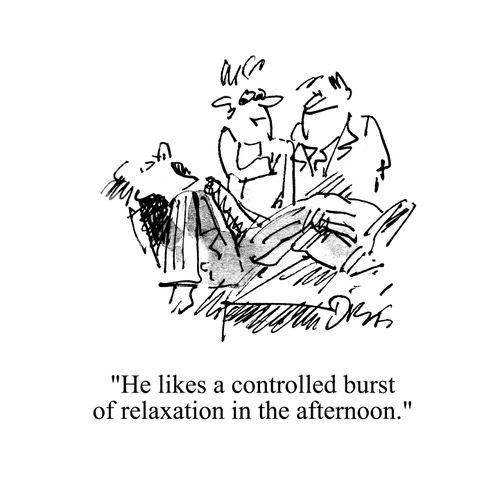 'He likes a controlled burst of relaxation in the afternoon.'