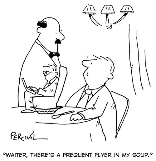 'Waiter, there's a frequent flyer in my soup.'