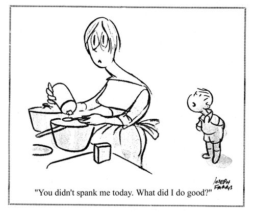 'You didn't spank me today. What did I do good?'