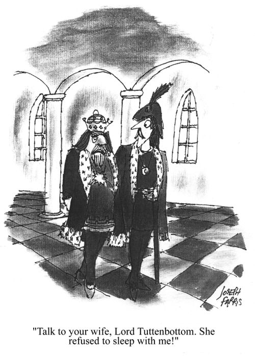 'Talk to your wife, Lord Tuttenbottom. She refused to sleep with me!'