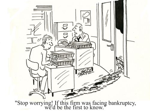 'Stop worrying! If this firm was facing bankruptcy, we'd be the first to know.'