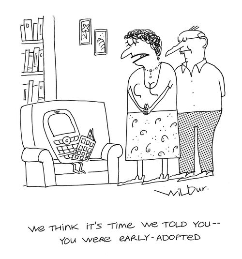 'We think it's time we told you - you were early adopted.'