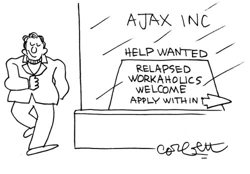 Help Wanted - Relapsed Workaholics Workaholics Welcome - Apply Within.