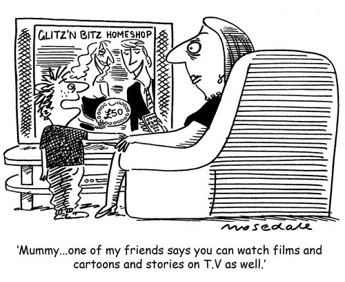 'Mummy... one of my friends says you can watch films and cartoons and stories on T.V as well.'