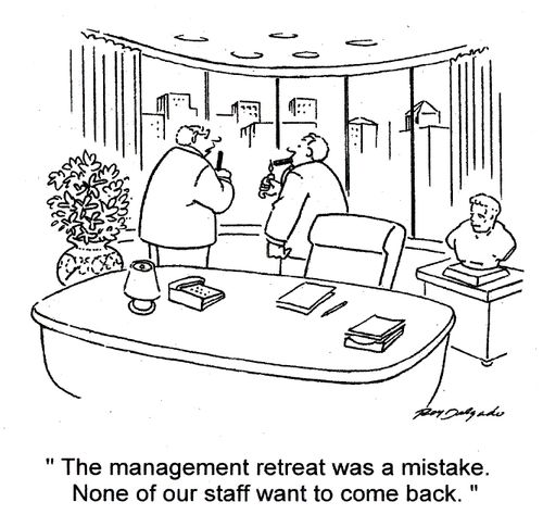 'The management retreat was a mistake. None of our staff want to come back.'