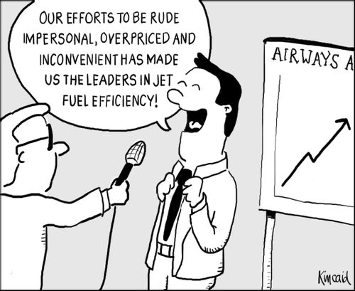 'Our efforts to be rude impersonal, overpriced and inconvenient has made us leaders in jet fuel efficiency.'