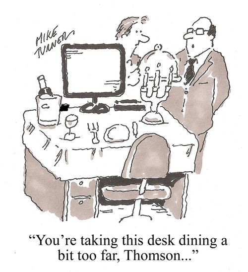 'You're taking this desk dining a bit too far, Thomson...'