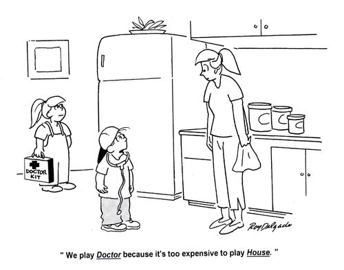 'We play doctor because it's too expensive to play house.'