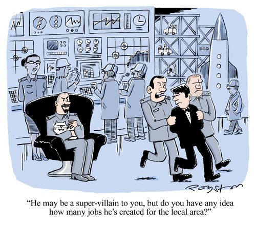 'He may be a super-villain to you, but do you have any idea how many jobs he's created for the local area?'
