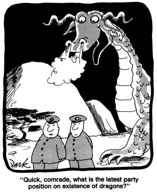 'Quick, comrade, what is the latest party position on existence of dragons?'