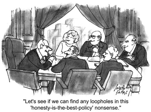 'let's see if we can find any loopholes in this 'honesty-is-the-best-policy' nonsense.'