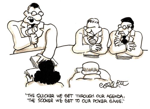 'The quicker we get through our agenda, the sooner we get to our poker game.'