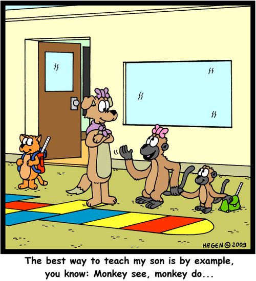'The best way to teach my son is by example, you know: Monkey see, monkey do...'
