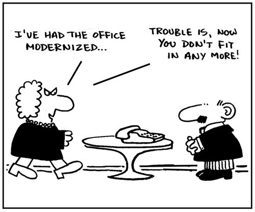 'I've had the office modernized, trouble is, now you don't fit in anymore.'