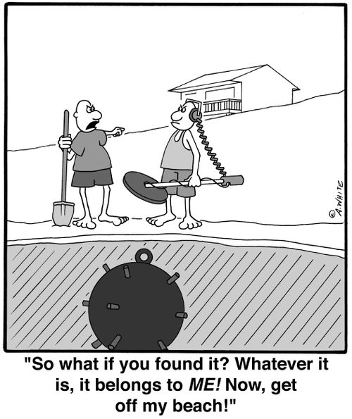 'So what if you found it? Whatever it is, it belongs to ME! Now, get off my beach!'