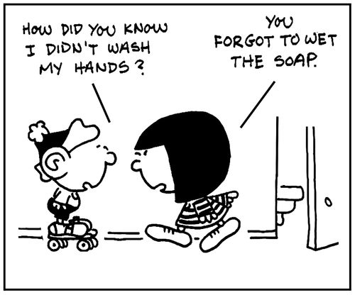 'How did you know I didn't wash my hands?'