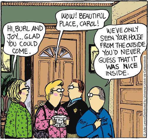 'We've only seen your house from outside. You'd never guess that it was nice inside.'