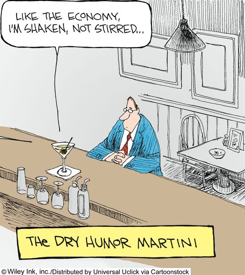 The Dry Humor Martini: 'Like the economy, I'm shaken, not stirred...'