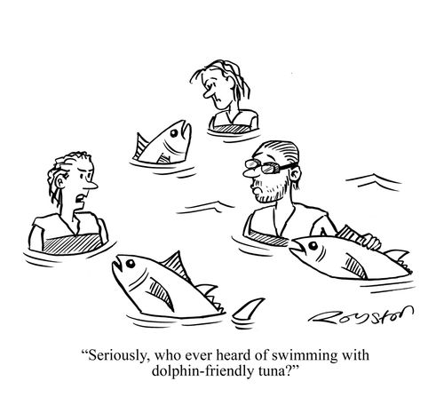 'Seriously, who ever heard of swimming with dolphin-friendly tuna?'