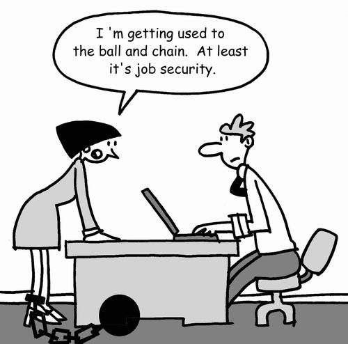 'I'm getting used to the ball and chain.  At least it's job security.'