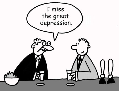 'I miss the great depression.'