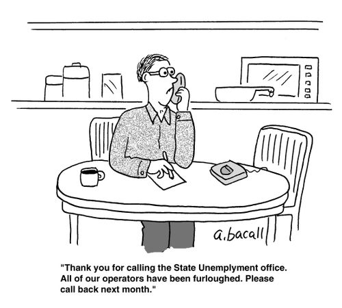 'Thank you for calling the State Unemployment office. All of our operators have been furloughed. Please call back next month.'
