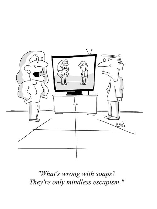 'What's wrong with soaps? They're only mindless escapism.'