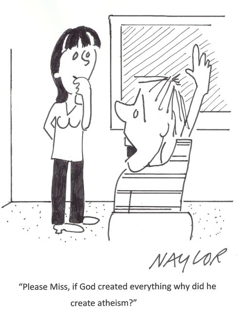 'Please Miss, if God created everything why did he create atheism?'