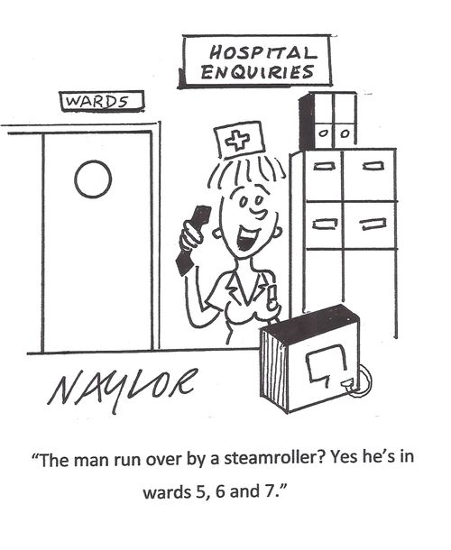 'The man run over by a steamroller? Yes he's in wards 5, 6 and 7.'