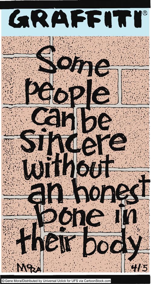 Some people can be sincere without an honest bone in their body.