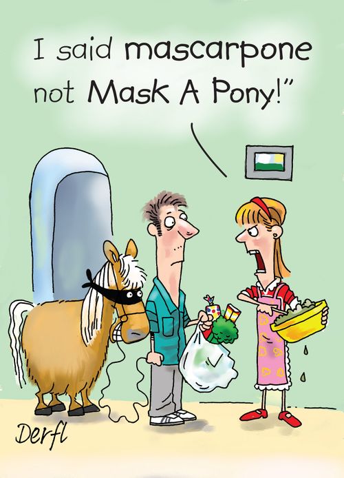 'I said Mascarpone not Mask A Pony!'