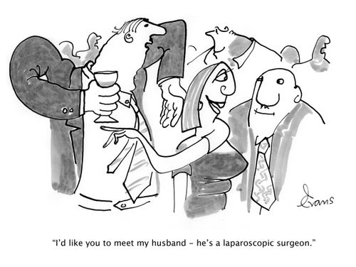 'I'd like you to meet my husband - he's a laparoscopic surgeon.'