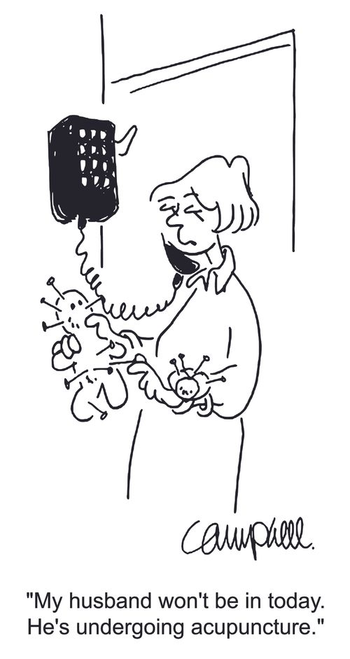 'My husband won't be in today. He's undergoing acupuncture.'