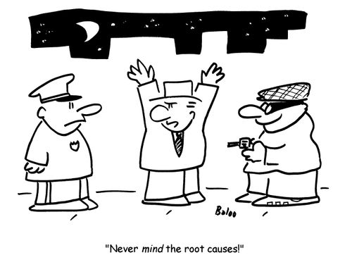 'Never mind the root causes!'