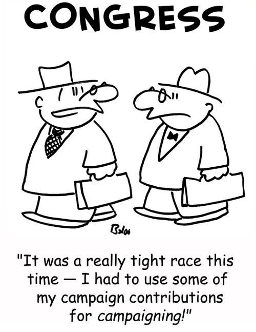 CONGRESS, 'It was a really tight race this time -- I had to use some of my campaign contributions for CAMPAIGNING!'