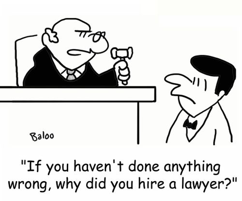 'If you haven't done anything wrong, why did you hire a lawyer?'