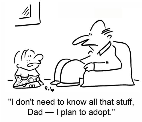 'I don't need to know all that stuff, Dad - I plan to adopt.'