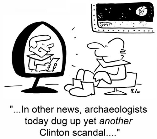 '...In other news, archaeologists today dug up yet another Clinton scandal....'