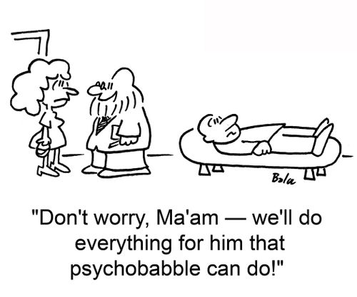 'Don't worry, Ma'am -- we'll do everything for him that psychobabble can do!'