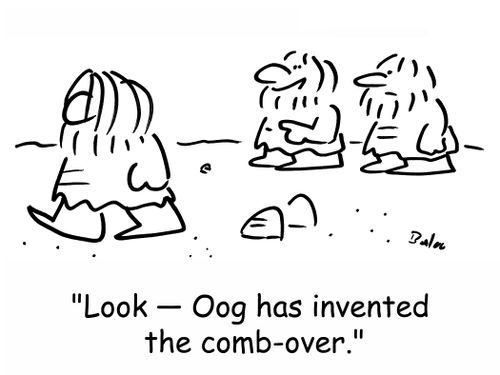 'Look -- Oog has invented the comb-over.'