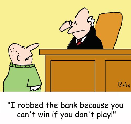 'I robbed the bank because you can't win if you don't play!'
